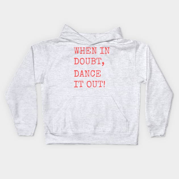 When in doubt, Dance it out! Dance quote design for the dance lover. Great Gift for the Dancer in your life. Kids Hoodie by That Cheeky Tee